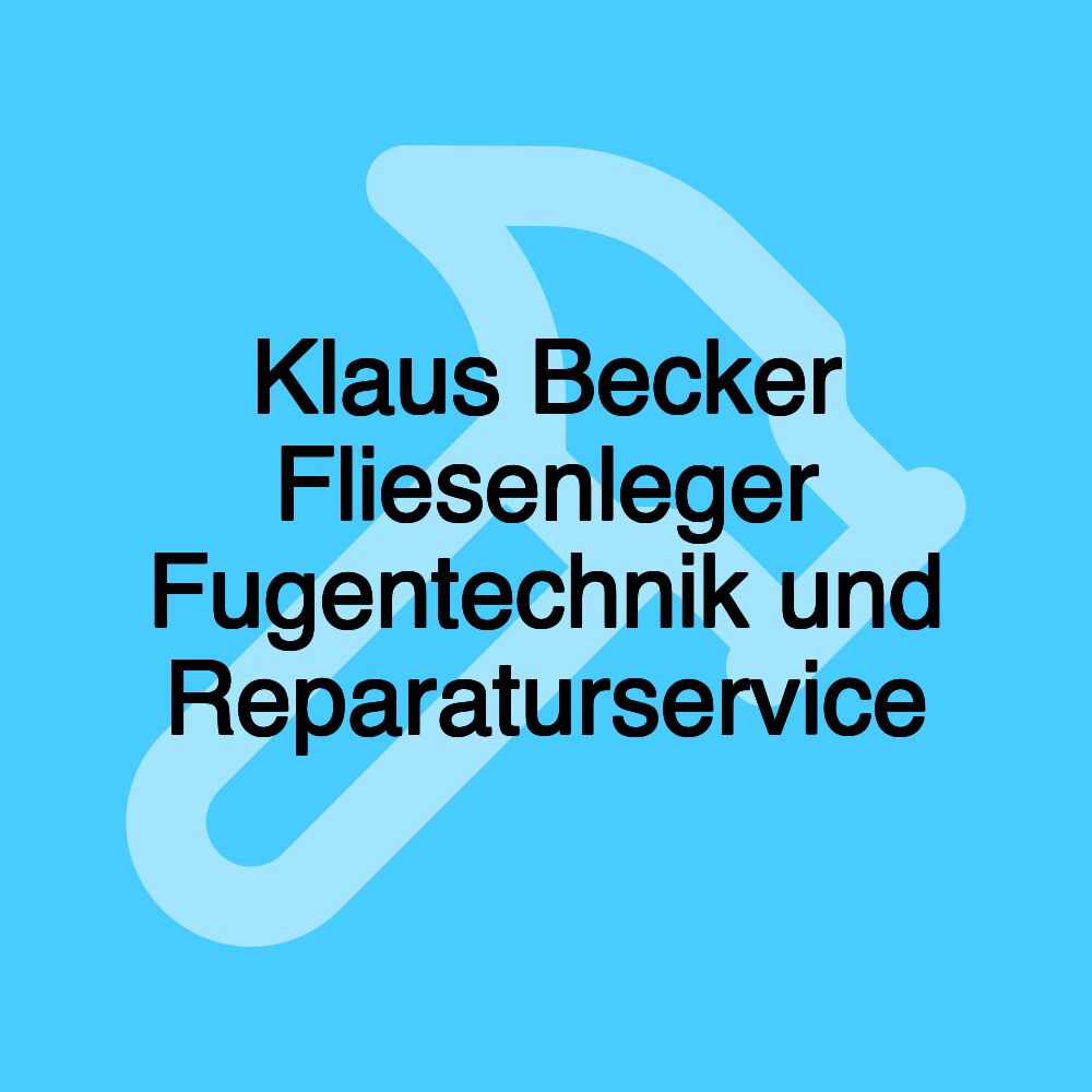 Klaus Becker Fliesenleger Fugentechnik und Reparaturservice