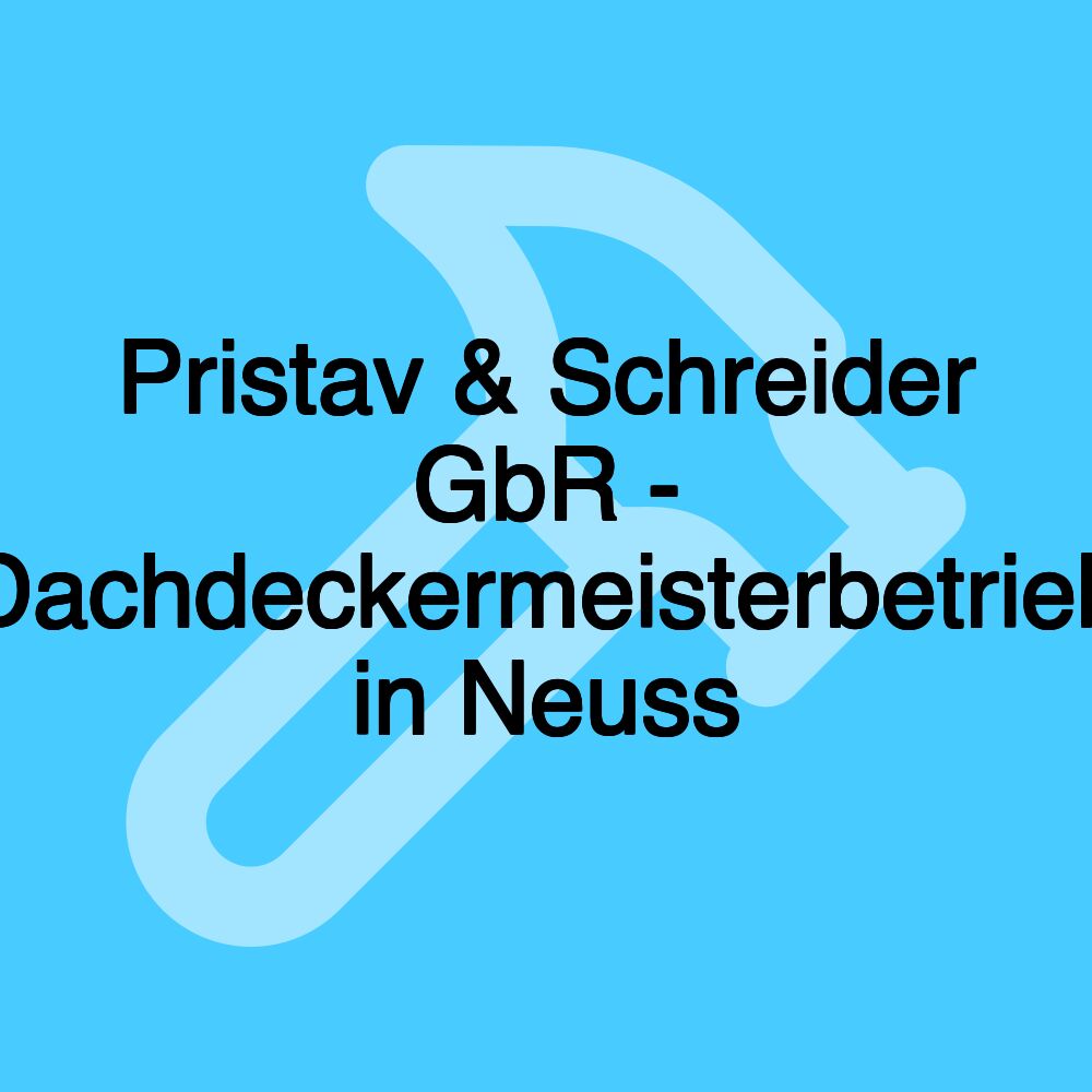 Pristav & Schreider GbR - Dachdeckermeisterbetrieb in Neuss