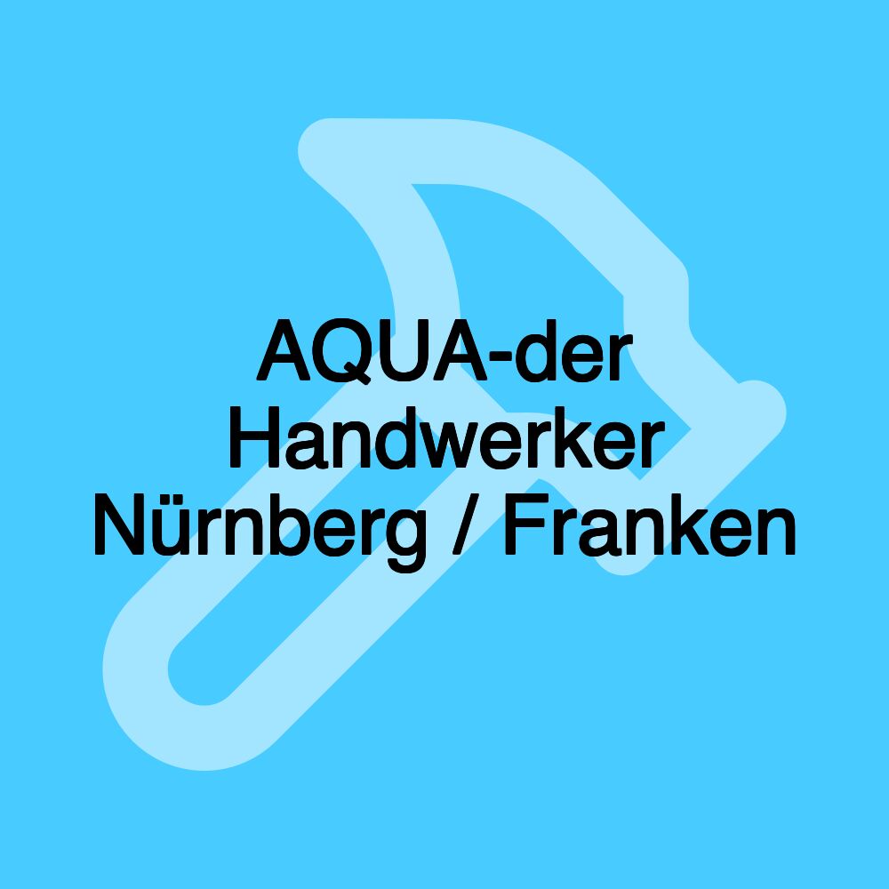 AQUA-der Handwerker Nürnberg / Franken