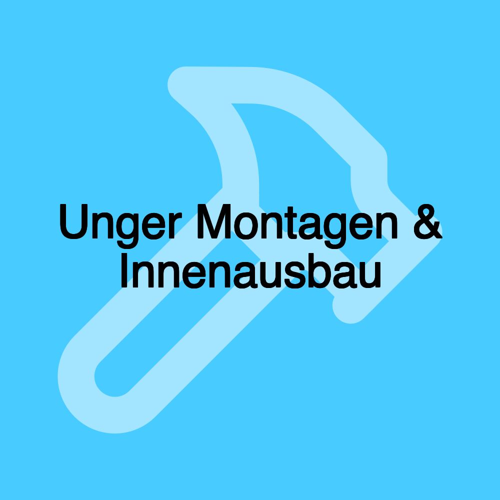 Unger Montagen & Innenausbau