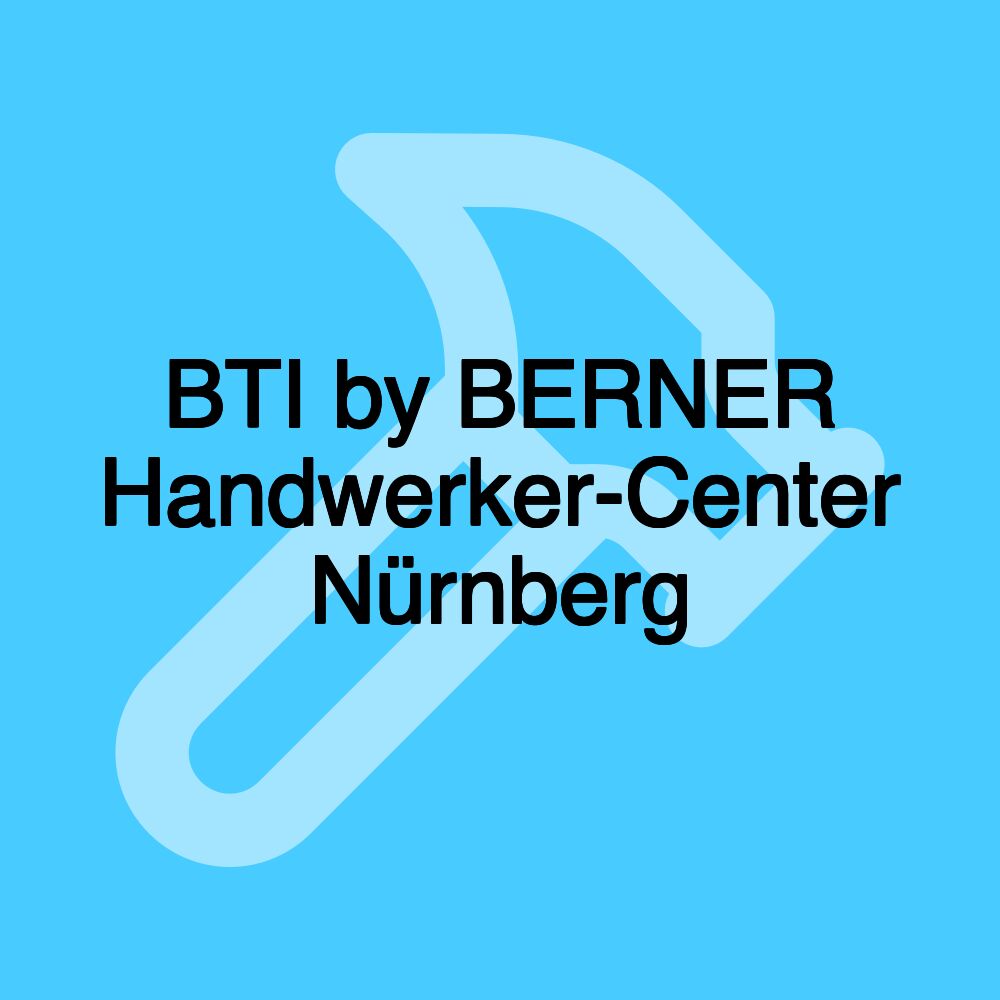 BTI by BERNER Handwerker-Center Nürnberg