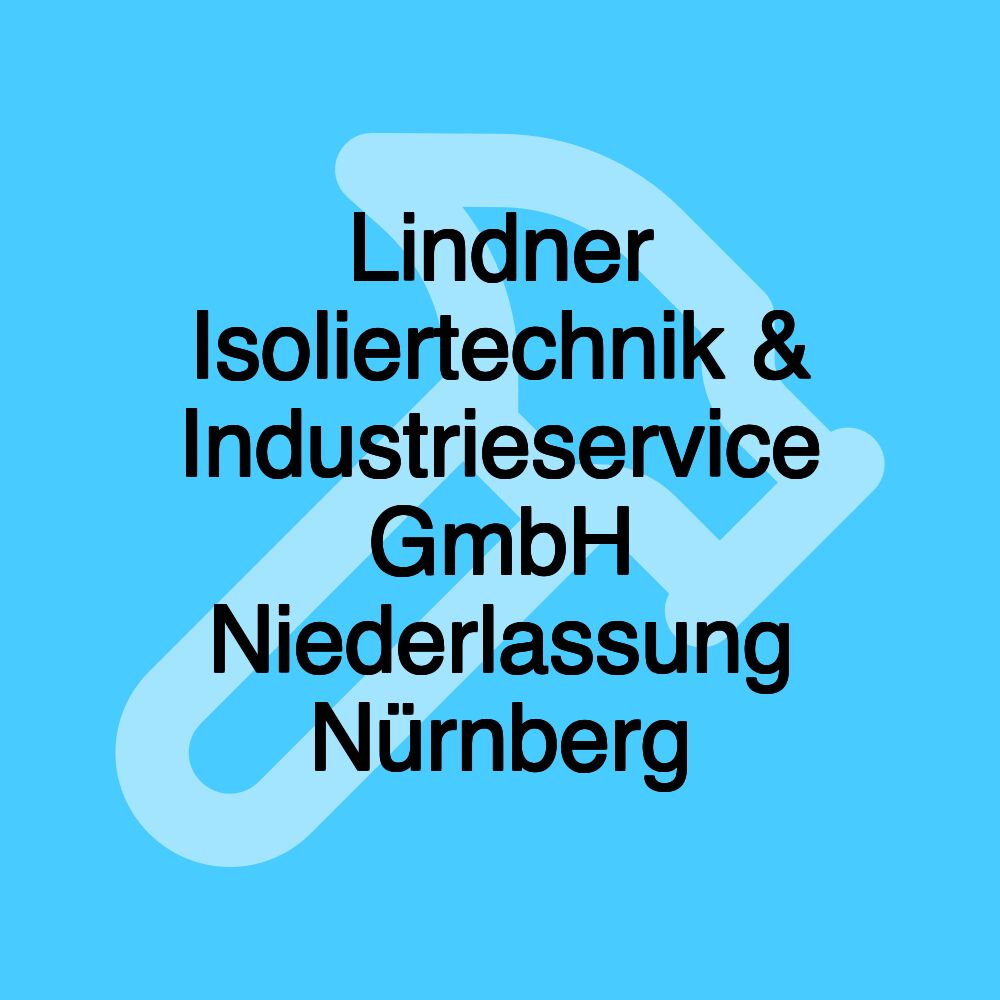 Lindner Isoliertechnik & Industrieservice GmbH Niederlassung Nürnberg