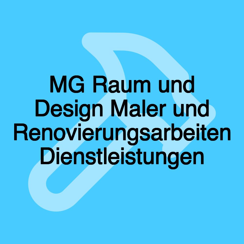 MG Raum und Design Maler und Renovierungsarbeiten Dienstleistungen