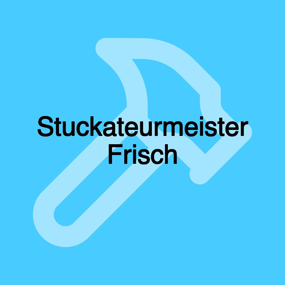 Stuckateurmeister Frisch