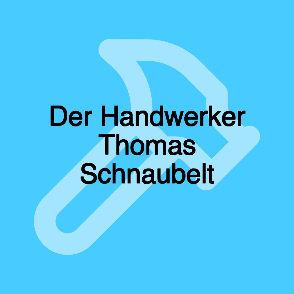 Der Handwerker Thomas Schnaubelt