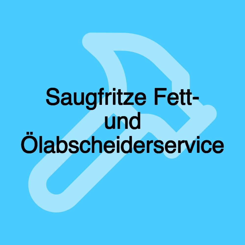 Saugfritze Fett- und Ölabscheiderservice