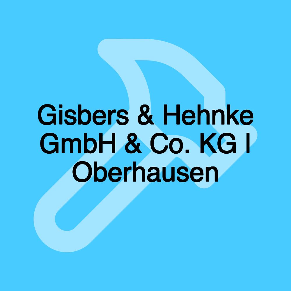 Gisbers & Hehnke GmbH & Co. KG | Oberhausen