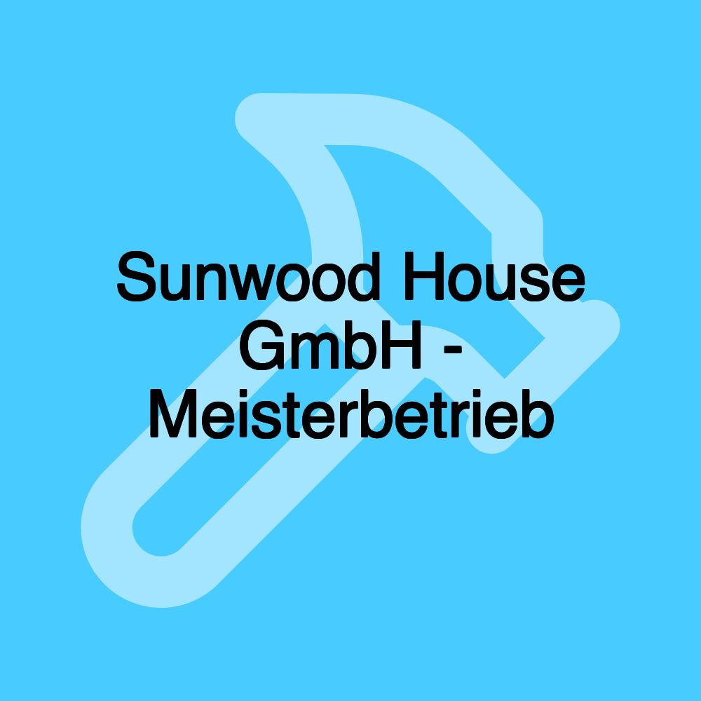 Sunwood House GmbH - Meisterbetrieb