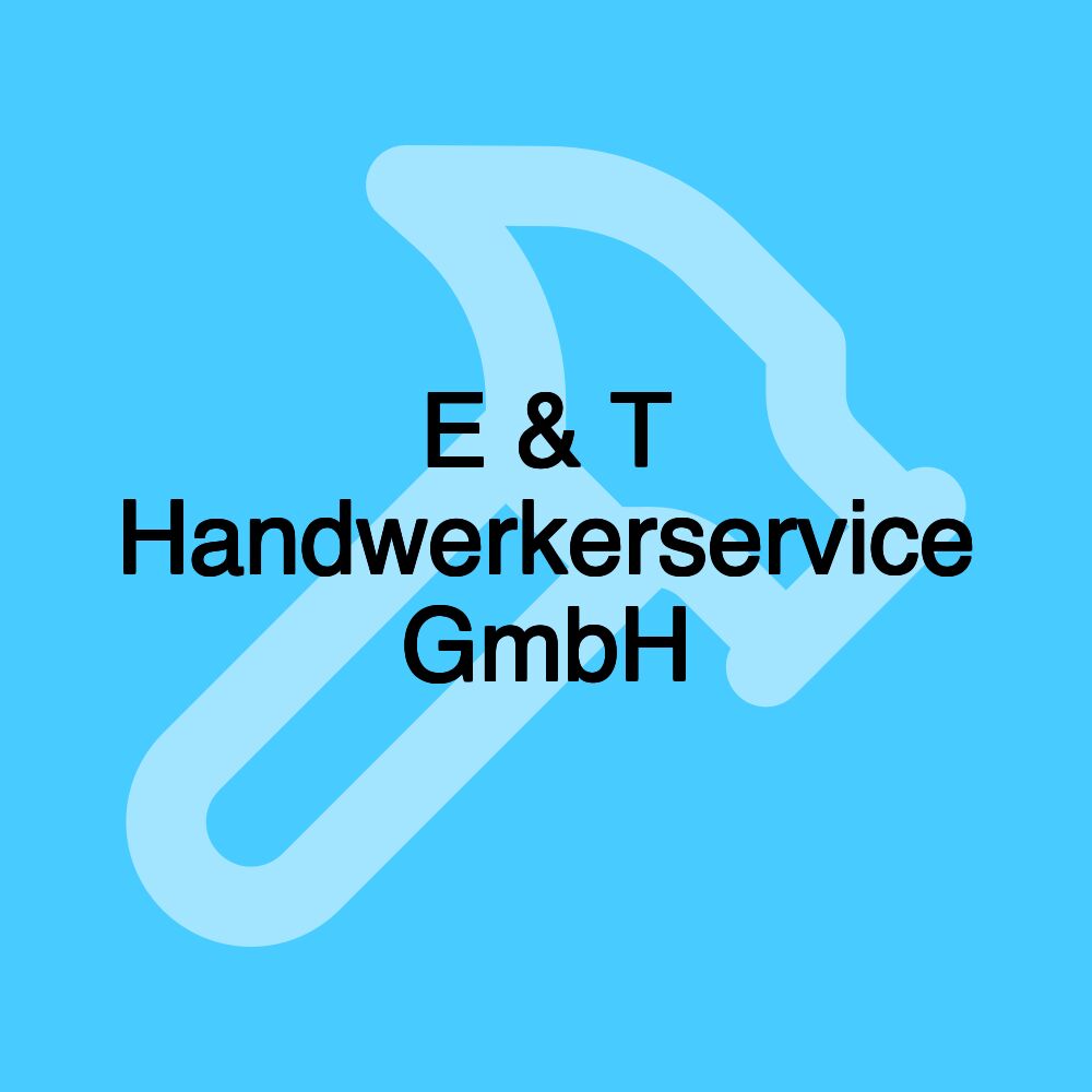 E & T Handwerkerservice GmbH