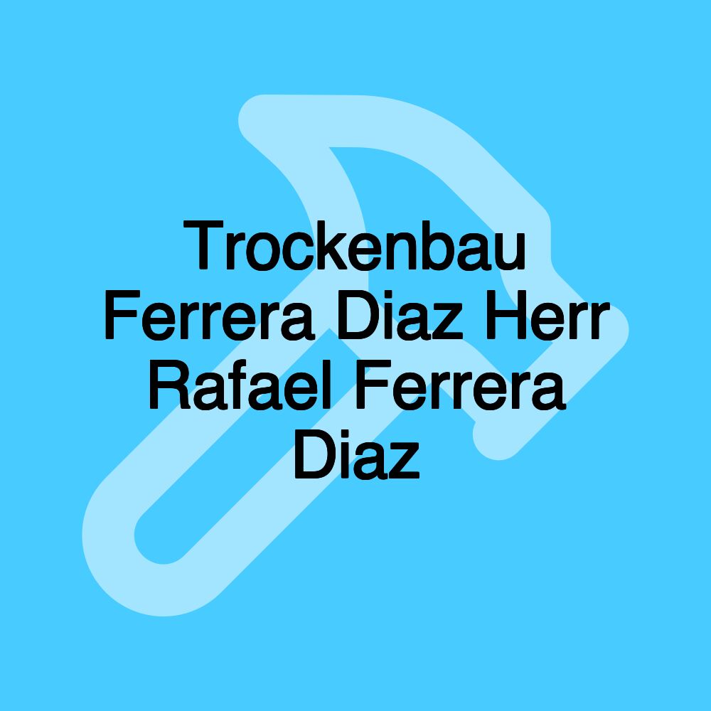 Trockenbau Ferrera Diaz Herr Rafael Ferrera Diaz