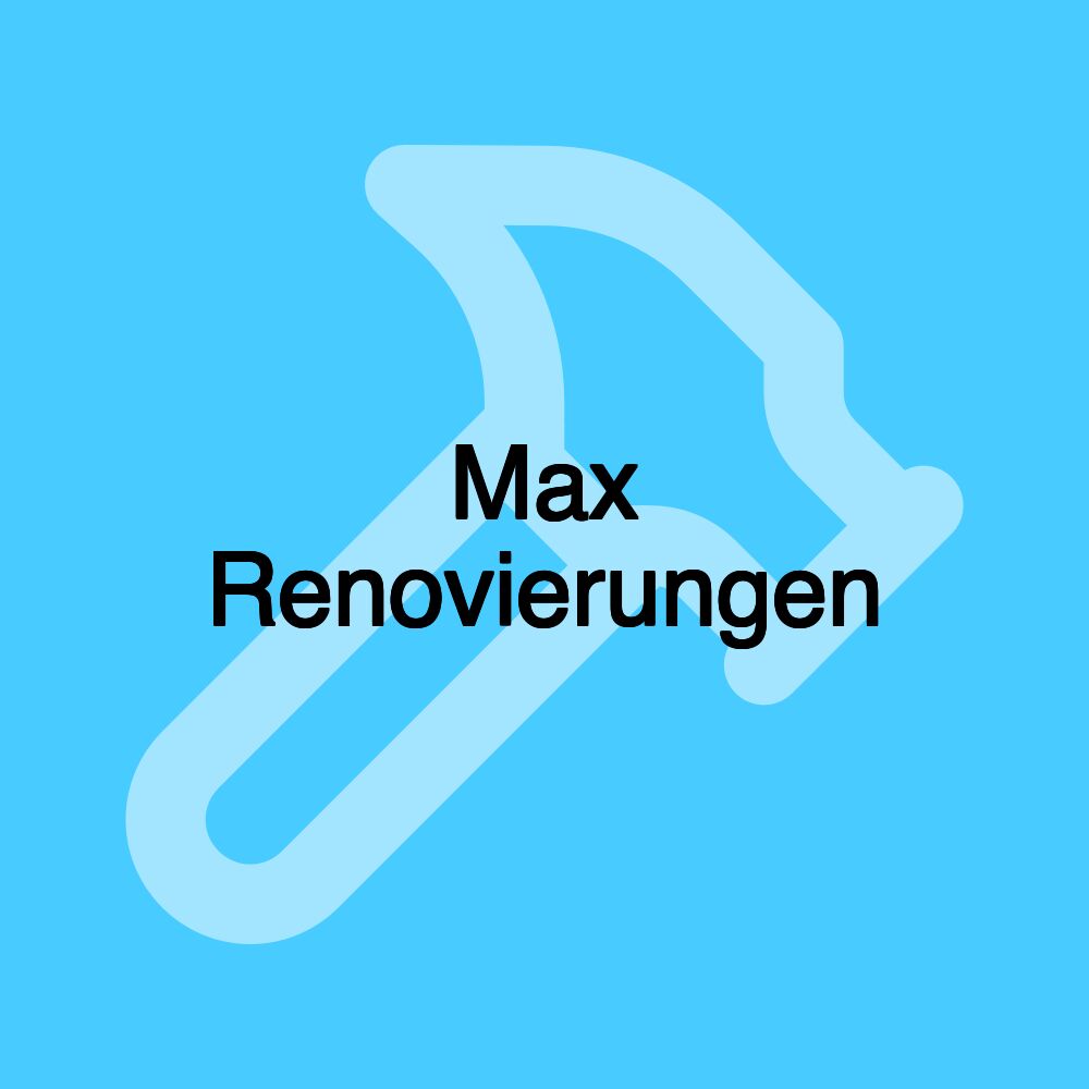 Max Renovierungen