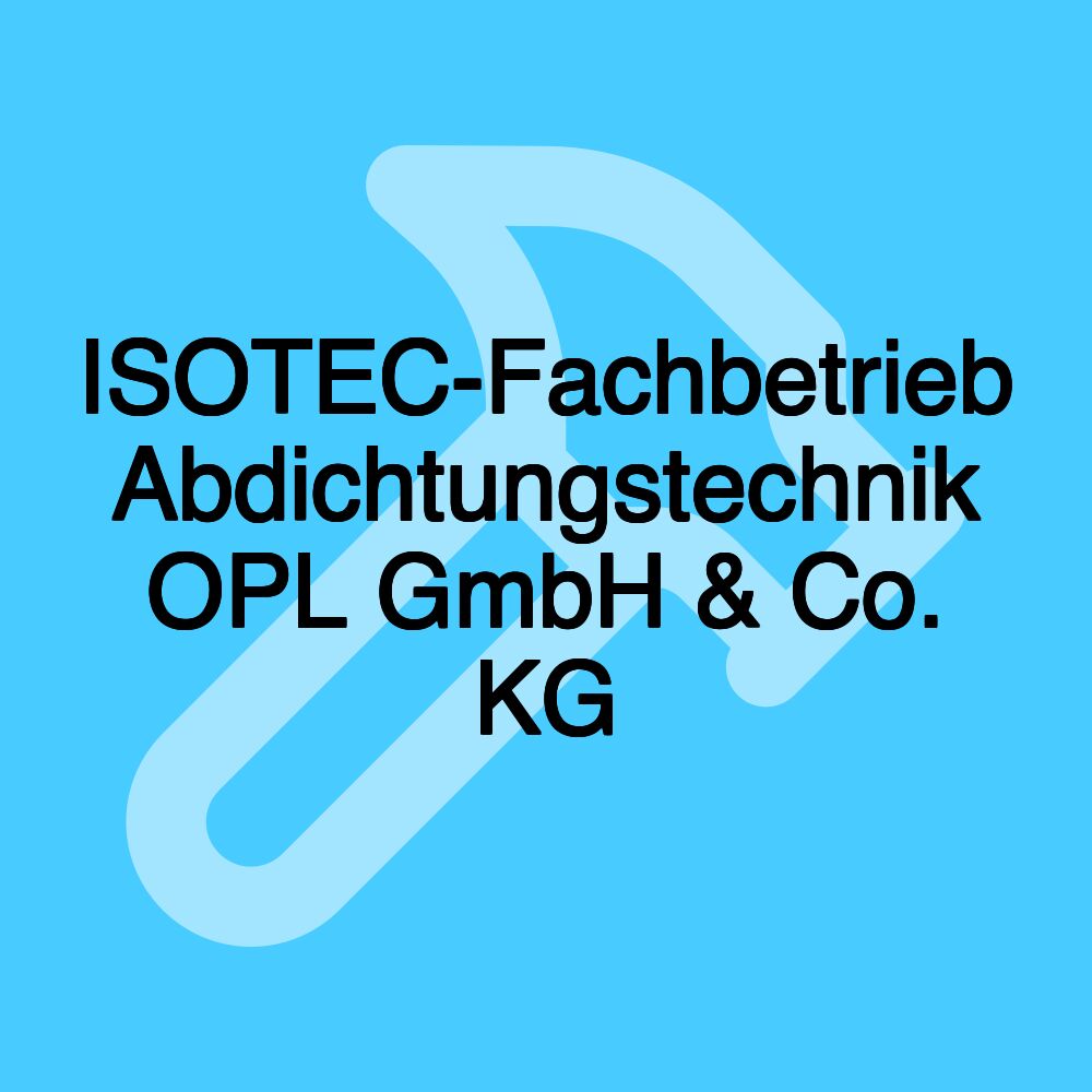 ISOTEC-Fachbetrieb Abdichtungstechnik OPL GmbH & Co. KG