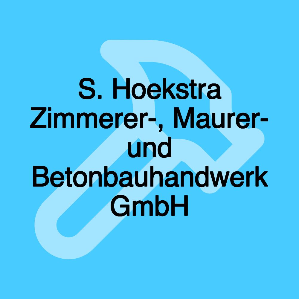 S. Hoekstra Zimmerer-, Maurer- und Betonbauhandwerk GmbH