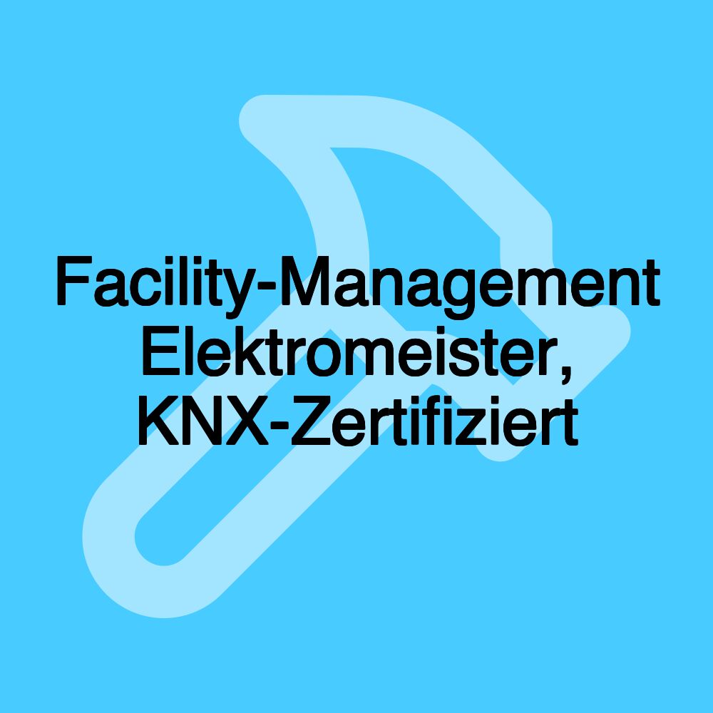 Facility-Management Elektromeister, KNX-Zertifiziert