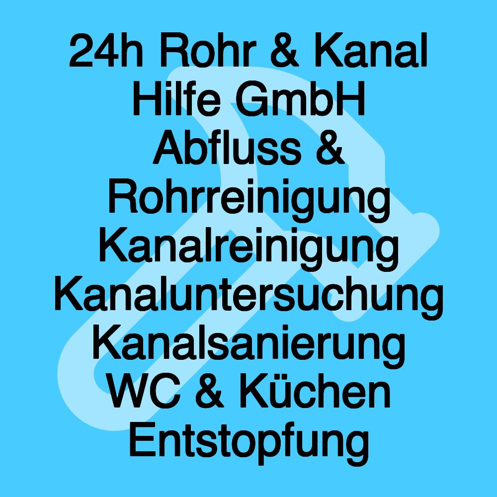 24h Rohr & Kanal Hilfe GmbH Abfluss & Rohrreinigung Kanalreinigung Kanaluntersuchung Kanalsanierung WC & Küchen Entstopfung