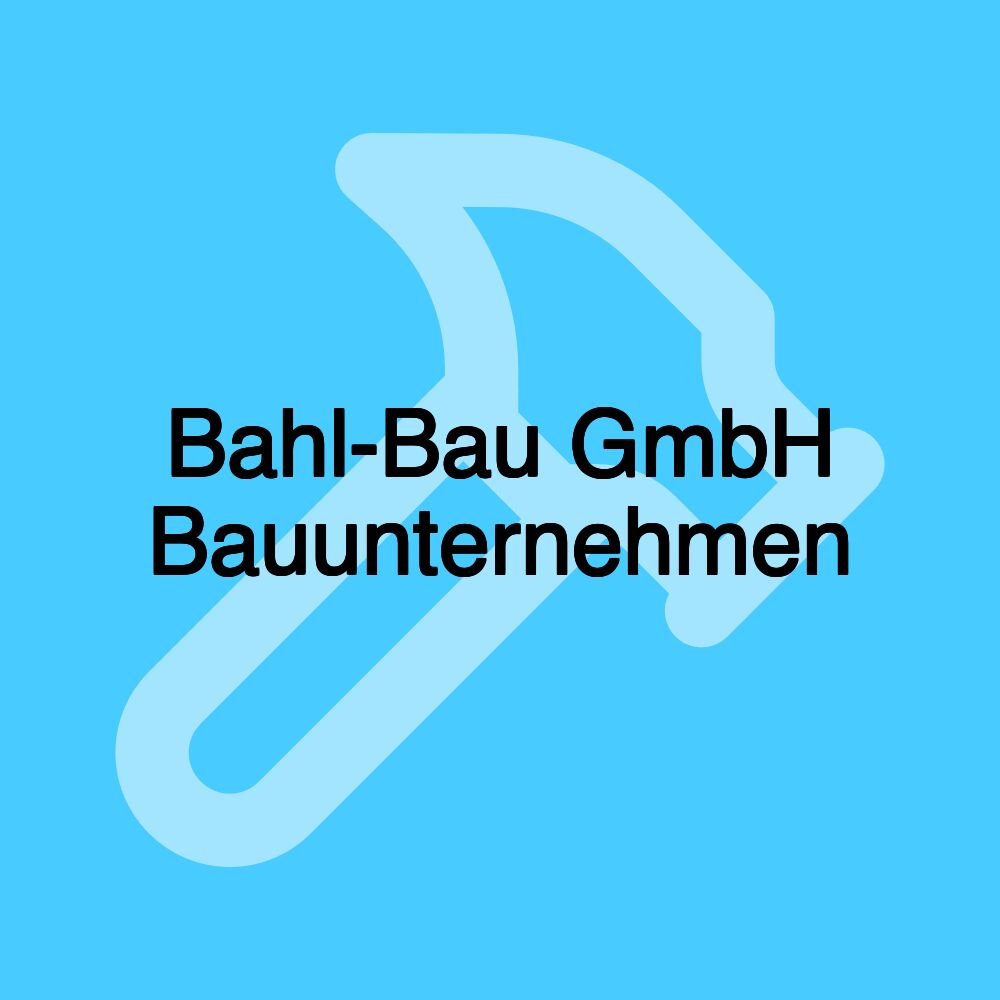 Bahl-Bau GmbH Bauunternehmen