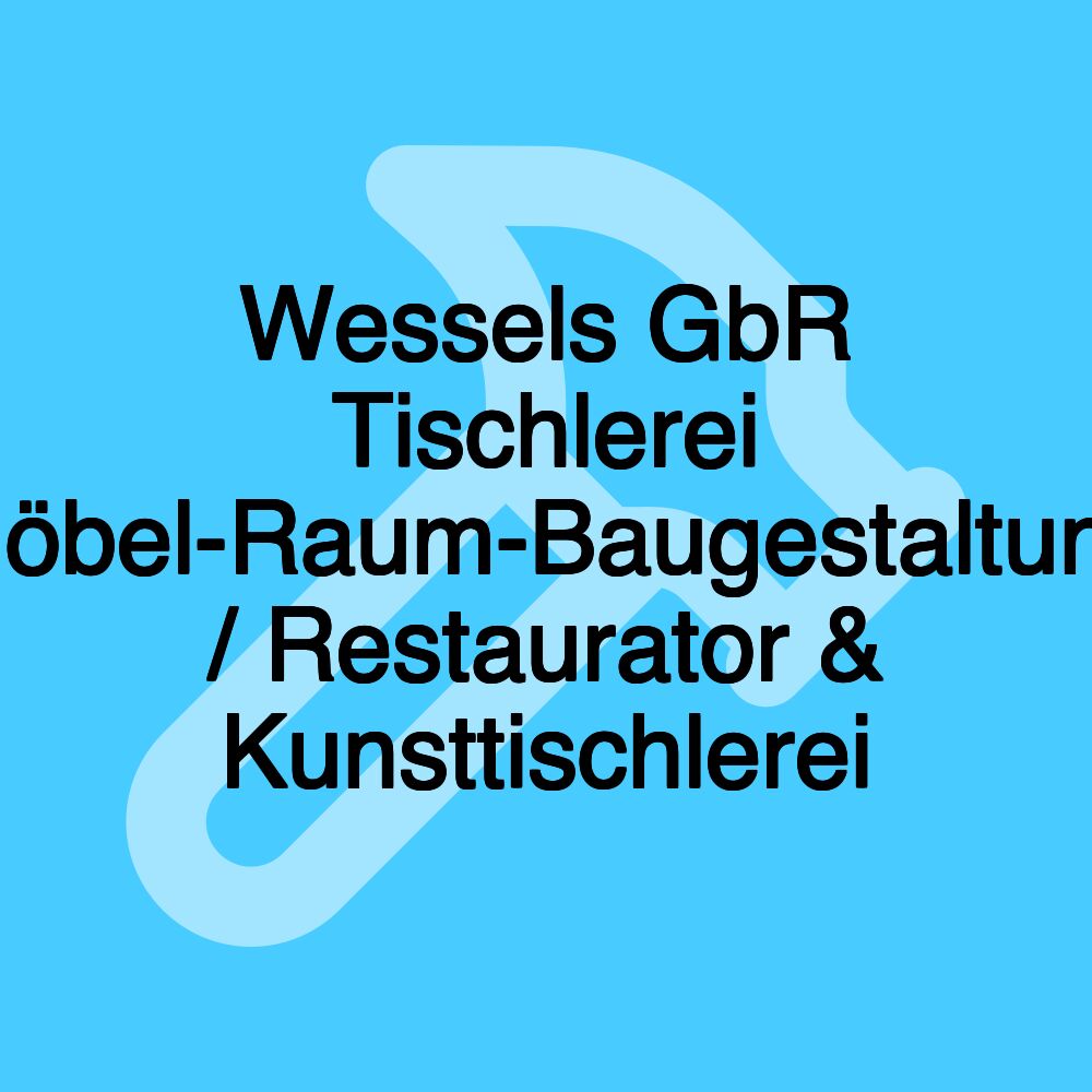 Wessels GbR Tischlerei Möbel-Raum-Baugestaltung / Restaurator & Kunsttischlerei