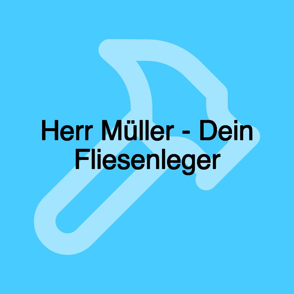 Herr Müller - Dein Fliesenleger