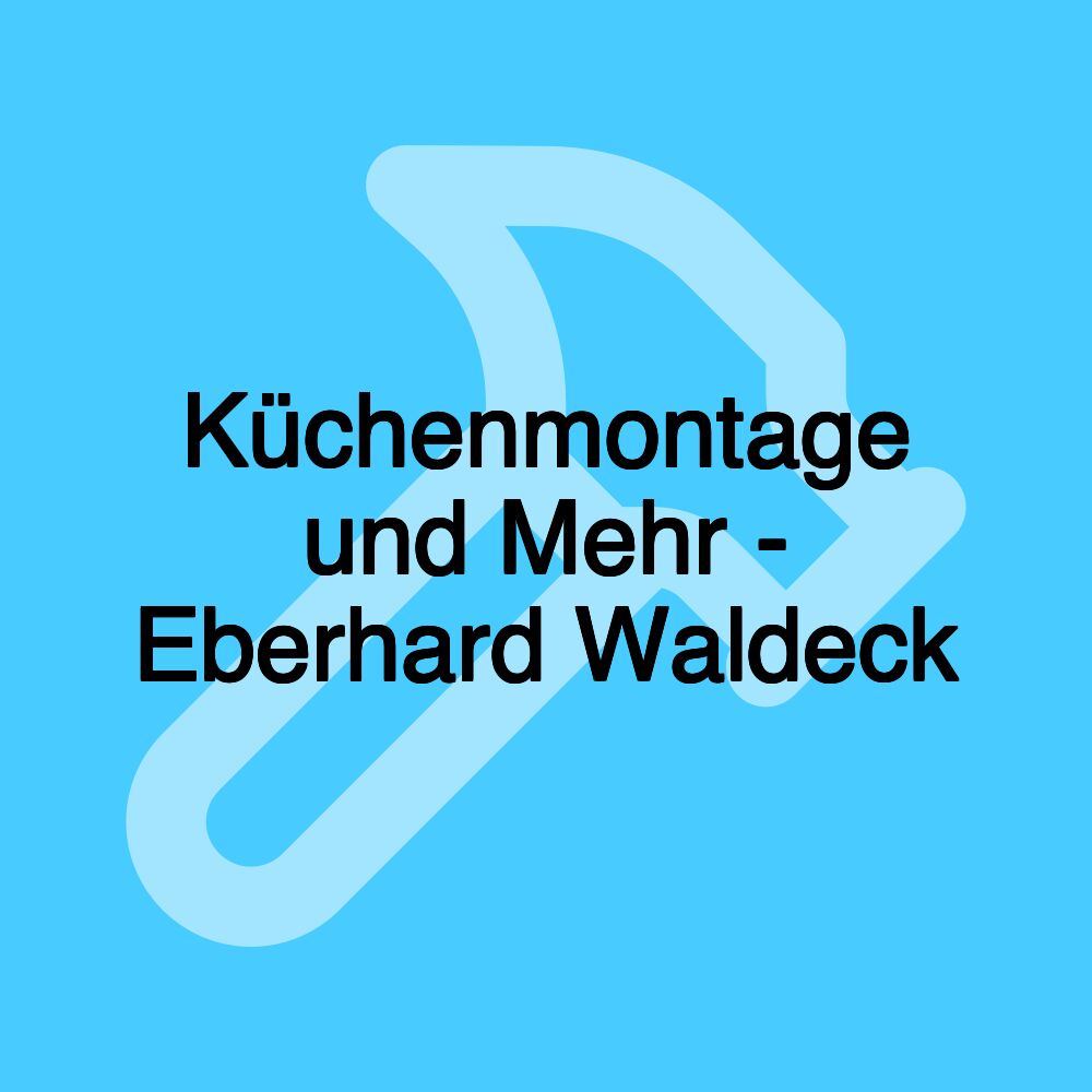 Küchenmontage und Mehr - Eberhard Waldeck