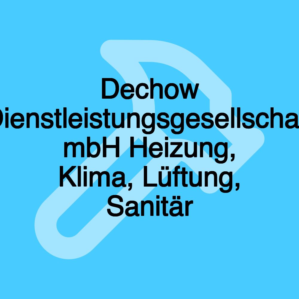 Dechow Dienstleistungsgesellschaft mbH Heizung, Klima, Lüftung, Sanitär