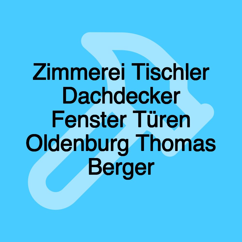 Zimmerei Tischler Dachdecker Fenster Türen Oldenburg Thomas Berger