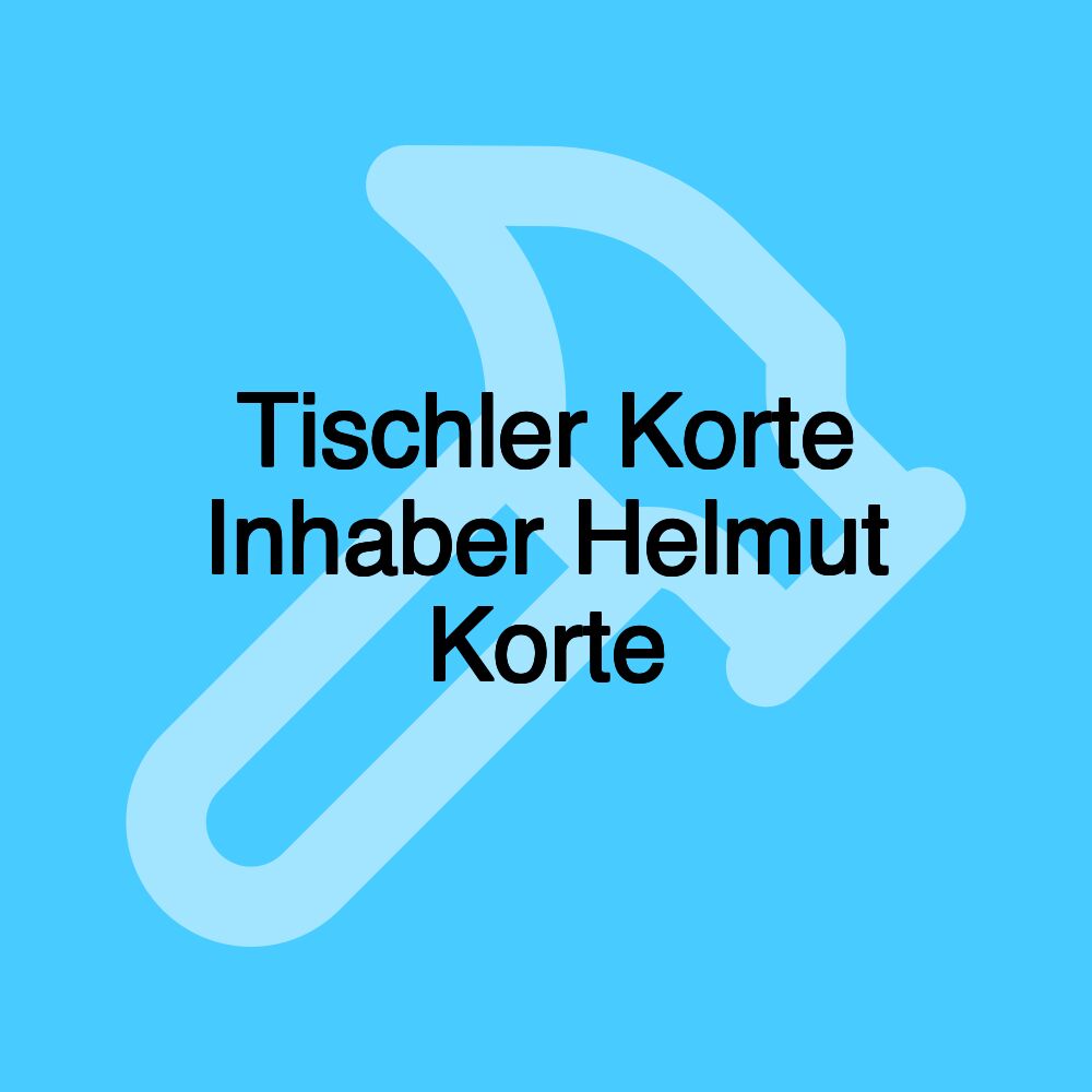 Tischler Korte Inhaber Helmut Korte