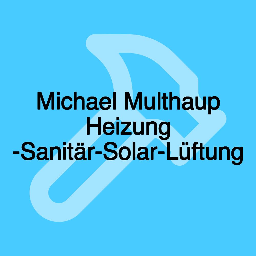 Michael Multhaup Heizung -Sanitär-Solar-Lüftung