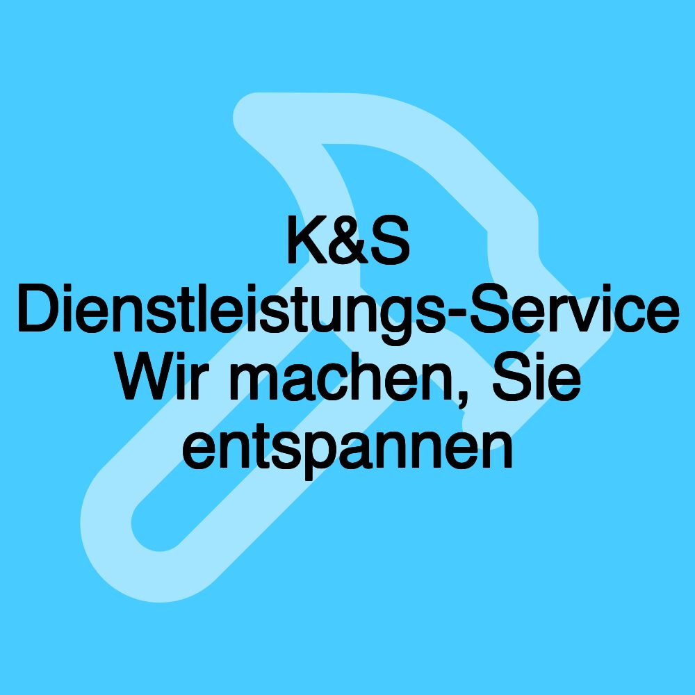 K&S Dienstleistungs-Service Wir machen, Sie entspannen