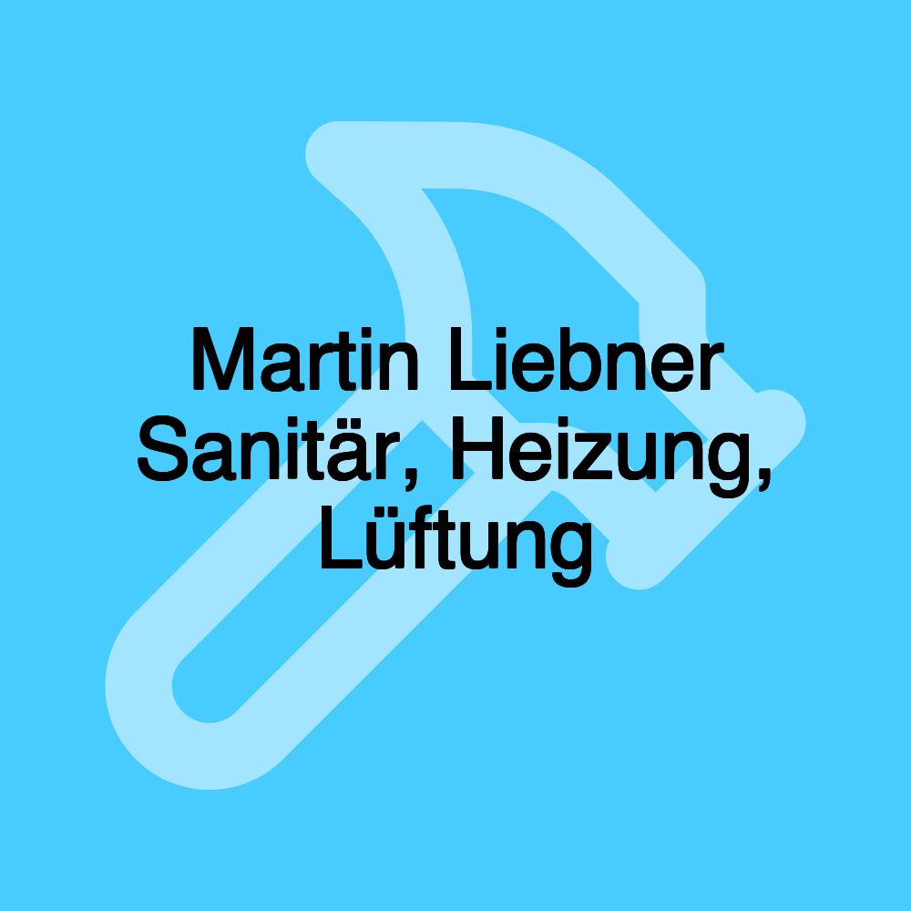 Martin Liebner Sanitär, Heizung, Lüftung