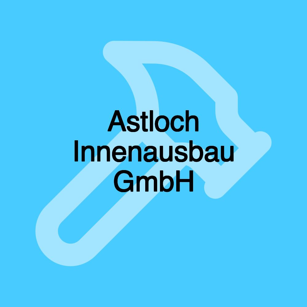 Astloch Innenausbau GmbH