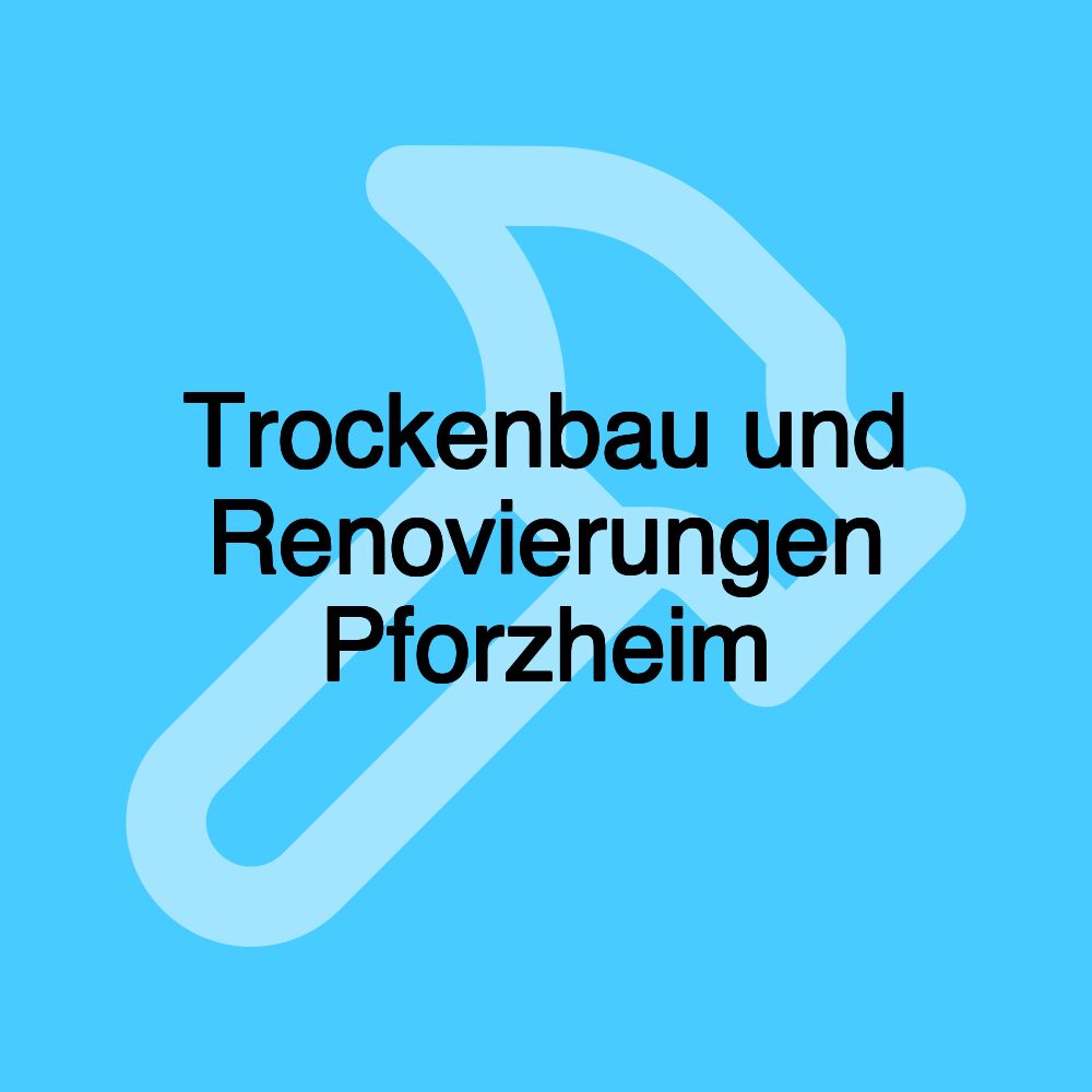 Trockenbau und Renovierungen Pforzheim