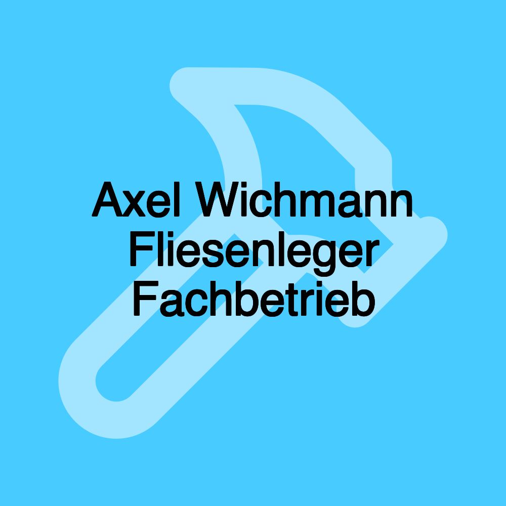 Axel Wichmann Fliesenleger Fachbetrieb