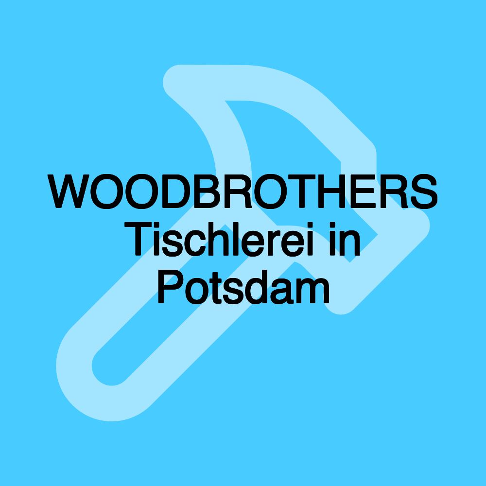 WOODBROTHERS Tischlerei in Potsdam