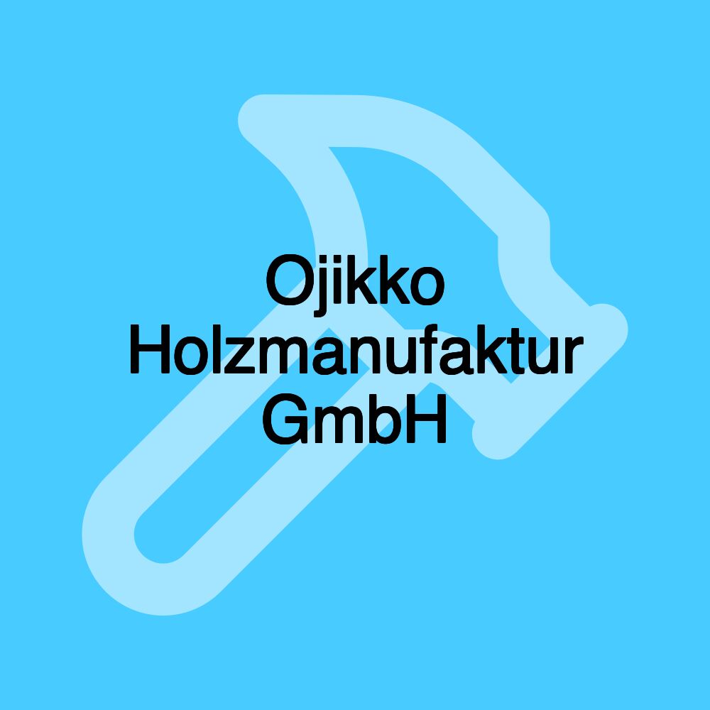 Ojikko Holzmanufaktur GmbH