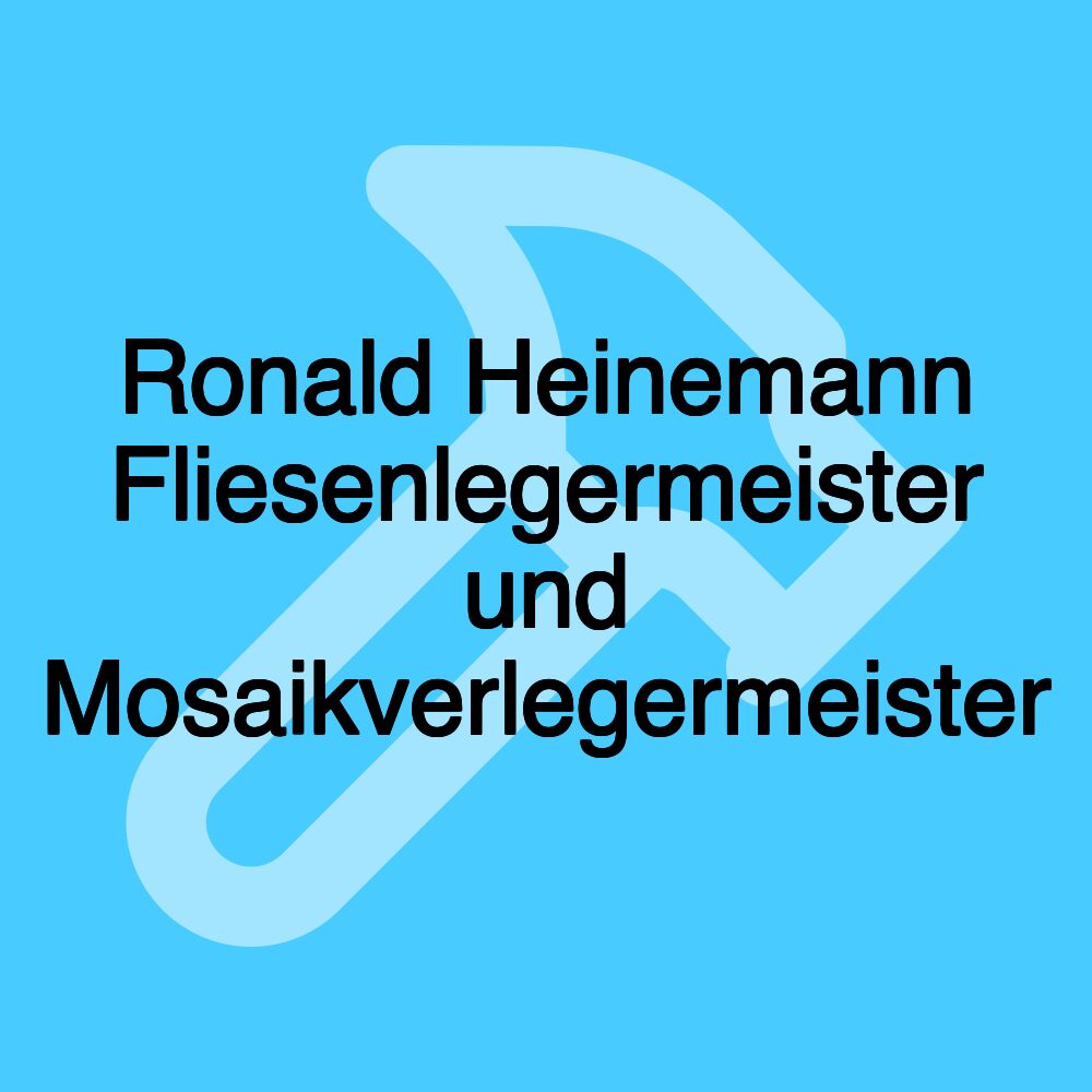 Ronald Heinemann Fliesenlegermeister und Mosaikverlegermeister