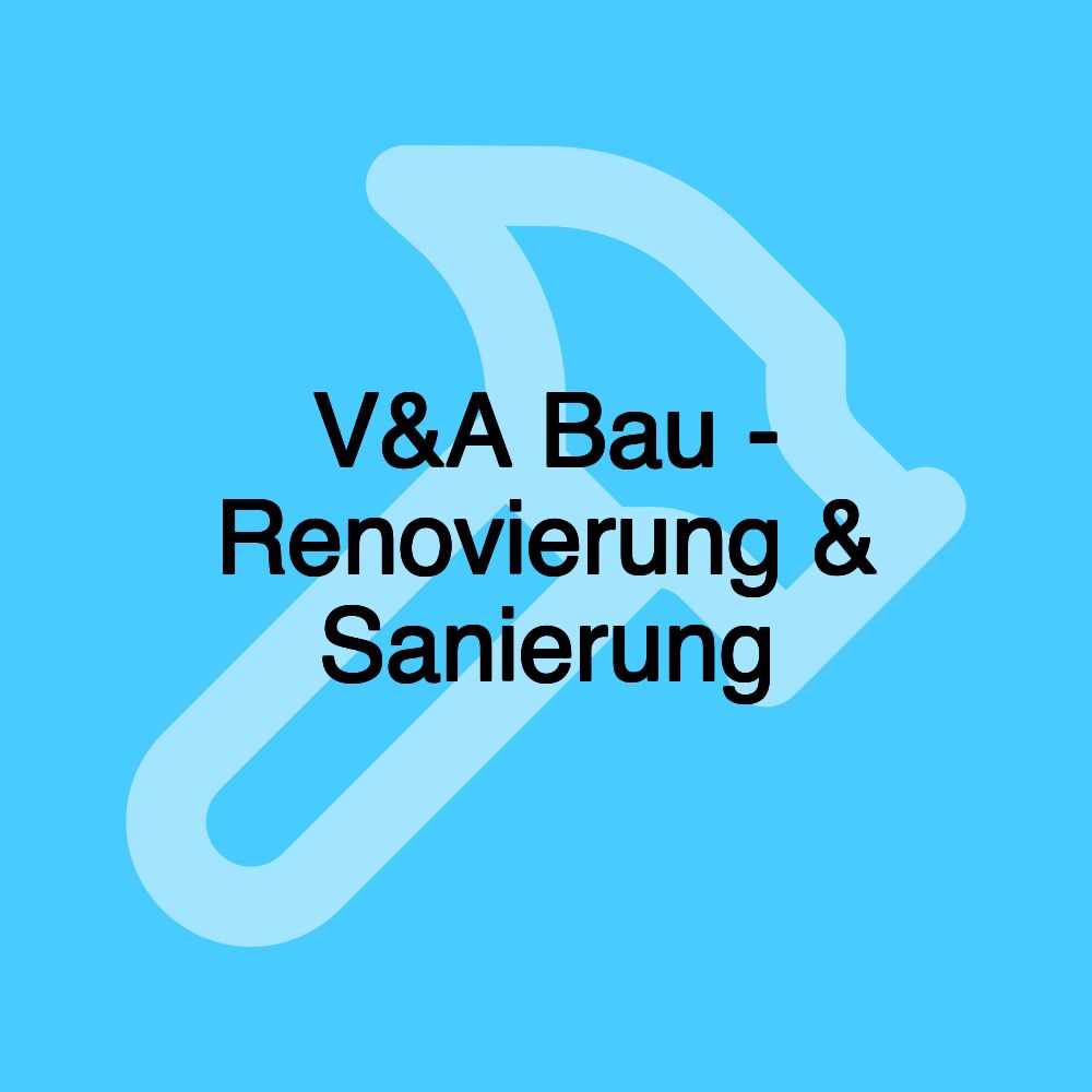 V&A Bau - Renovierung & Sanierung