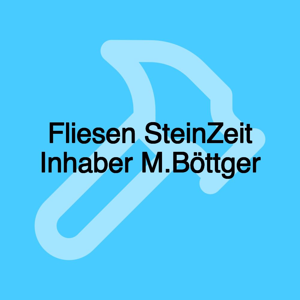 Fliesen SteinZeit Inhaber M.Böttger