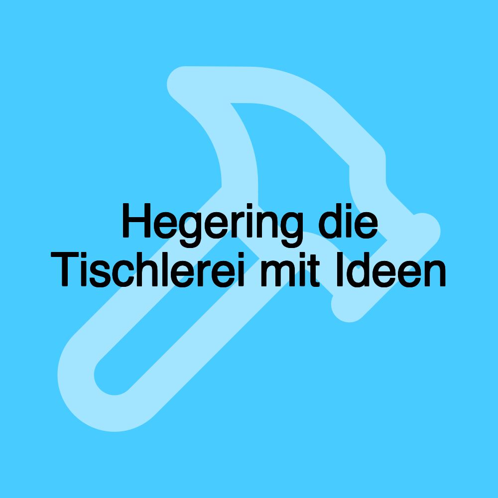 Hegering die Tischlerei mit Ideen