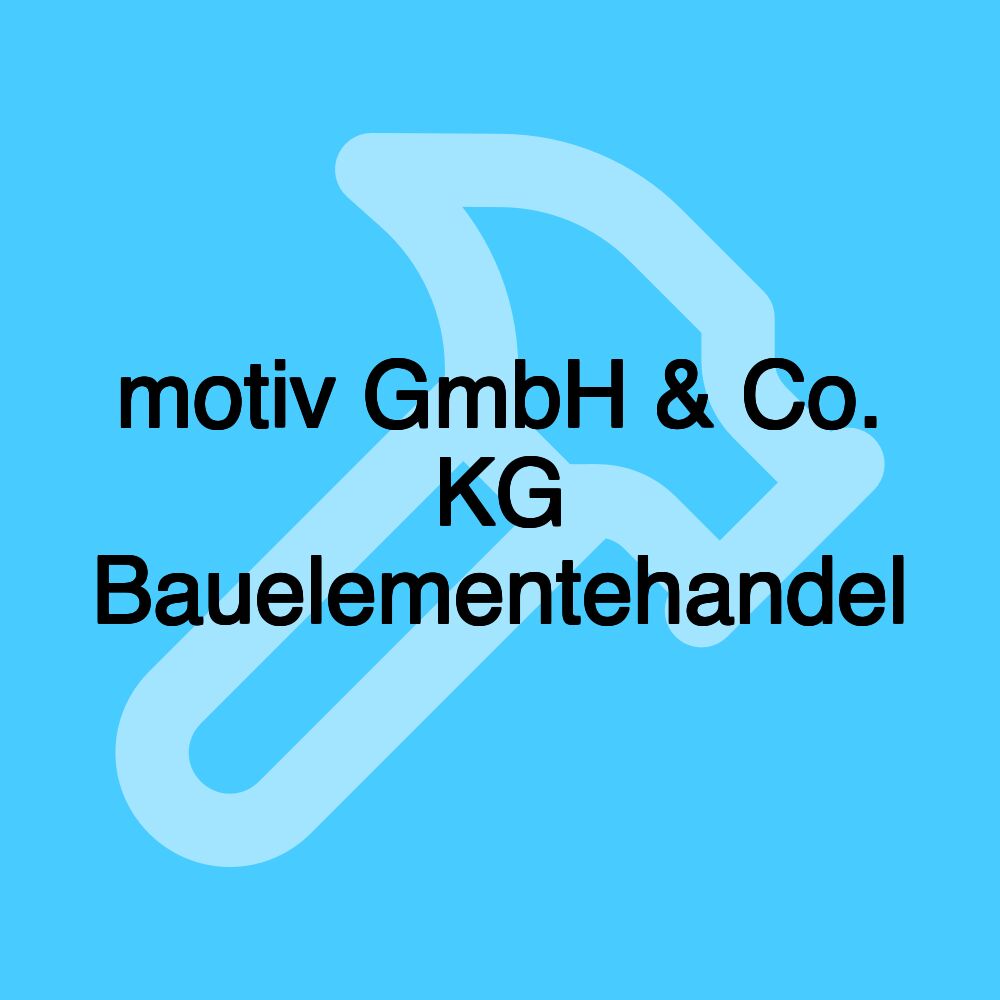 motiv GmbH & Co. KG Bauelementehandel