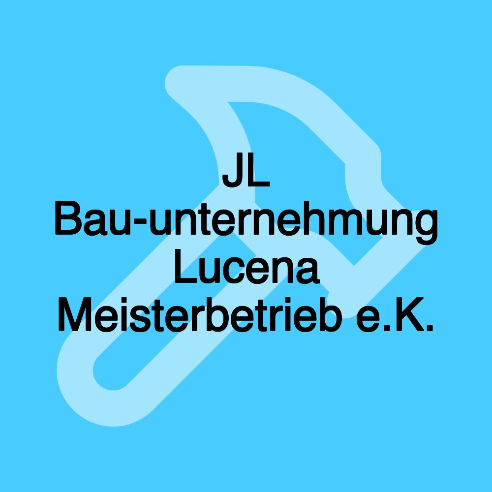 JL Bau-unternehmung Lucena Meisterbetrieb e.K.