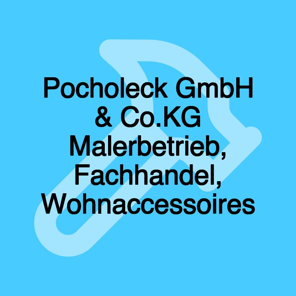 Pocholeck GmbH & Co.KG Malerbetrieb, Fachhandel, Wohnaccessoires