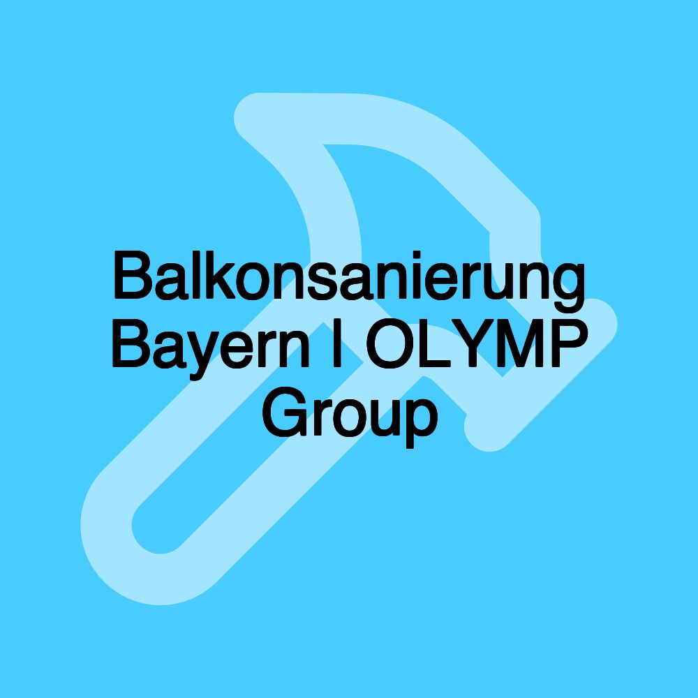 Balkonsanierung Bayern | OLYMP Group