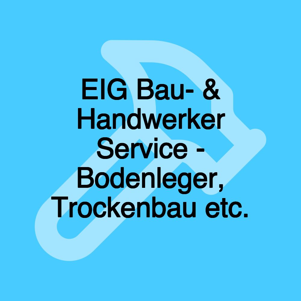 EIG Bau- & Handwerker Service - Bodenleger, Trockenbau etc.