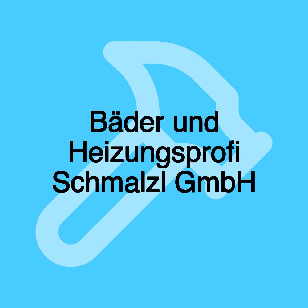 Bäder und Heizungsprofi Schmalzl GmbH