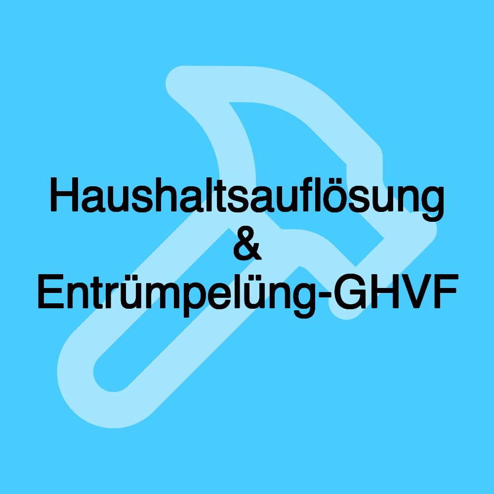 Haushaltsauflösung & Entrümpelüng-GHVF