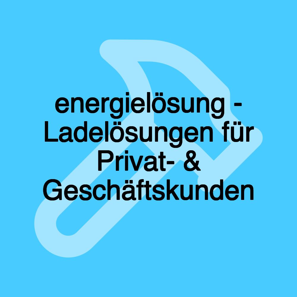 energielösung - Ladelösungen für Privat- & Geschäftskunden