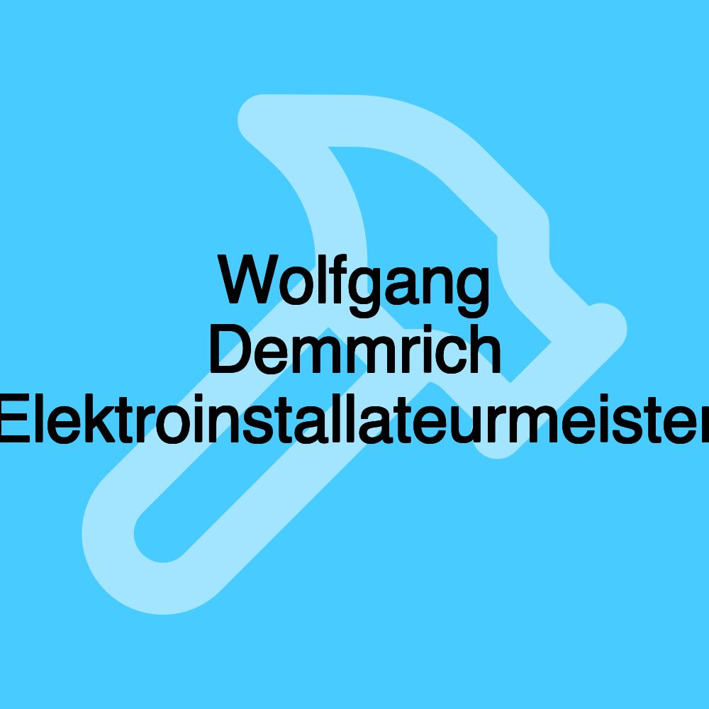 Wolfgang Demmrich Elektroinstallateurmeister