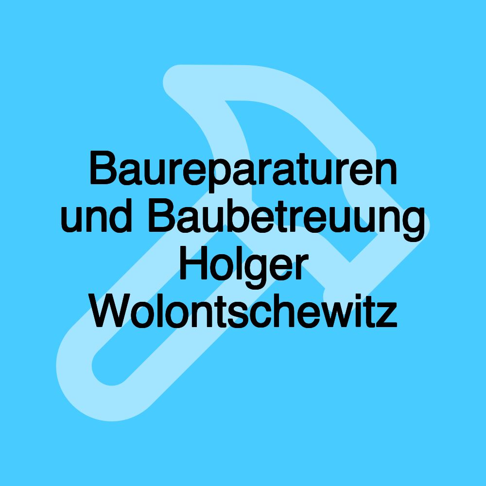 Baureparaturen und Baubetreuung Holger Wolontschewitz