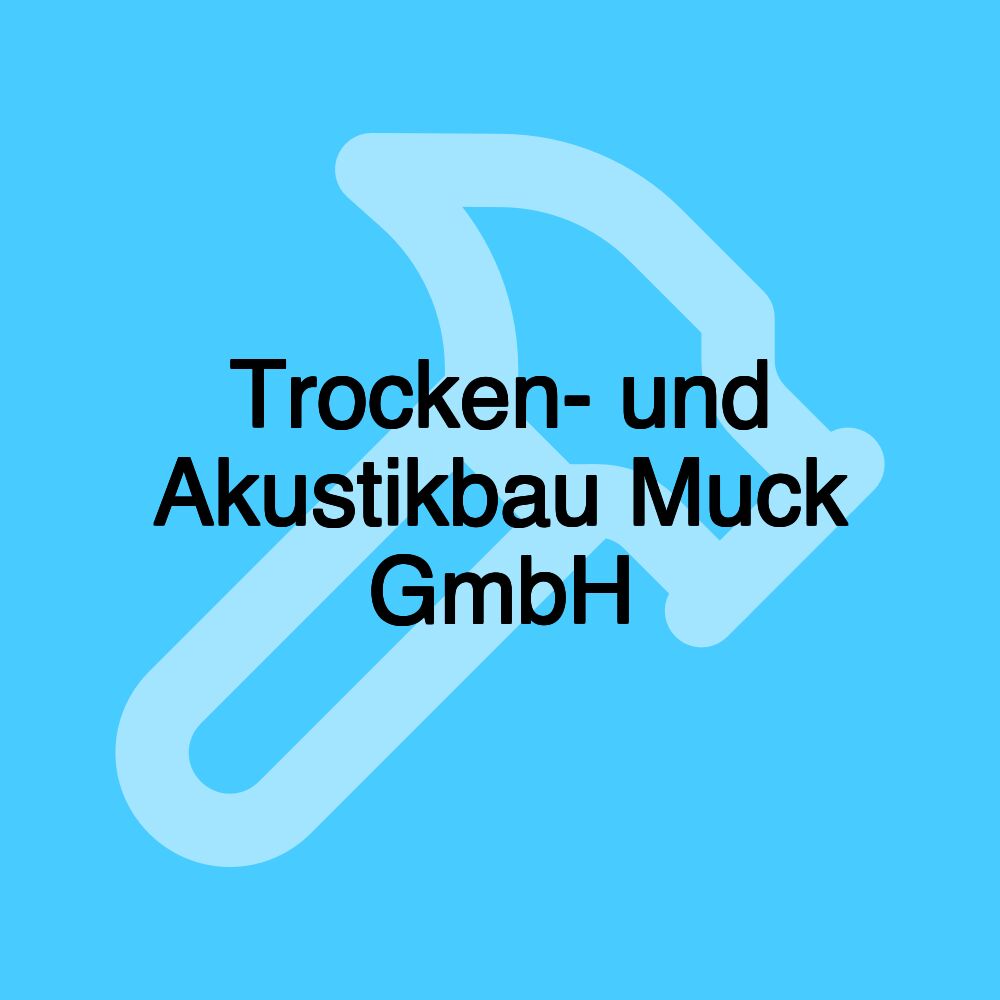 Trocken- und Akustikbau Muck GmbH