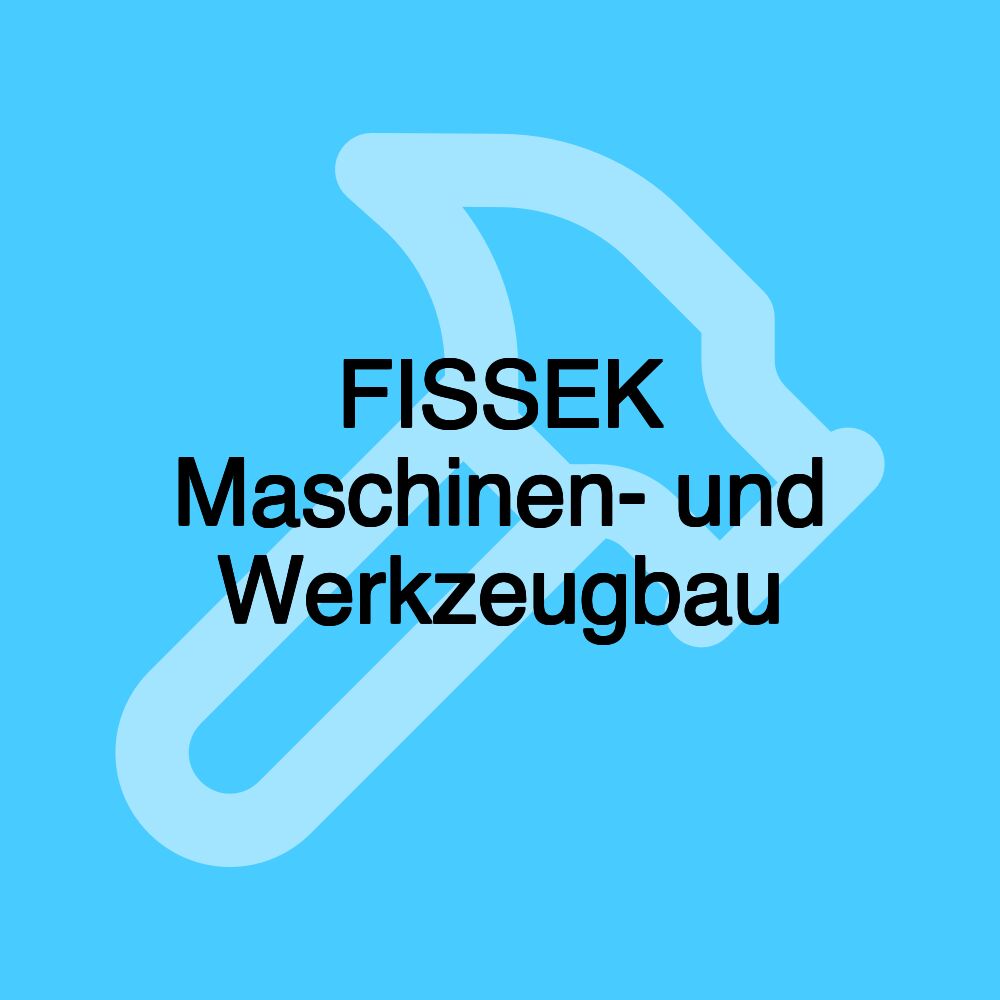 FISSEK Maschinen- und Werkzeugbau